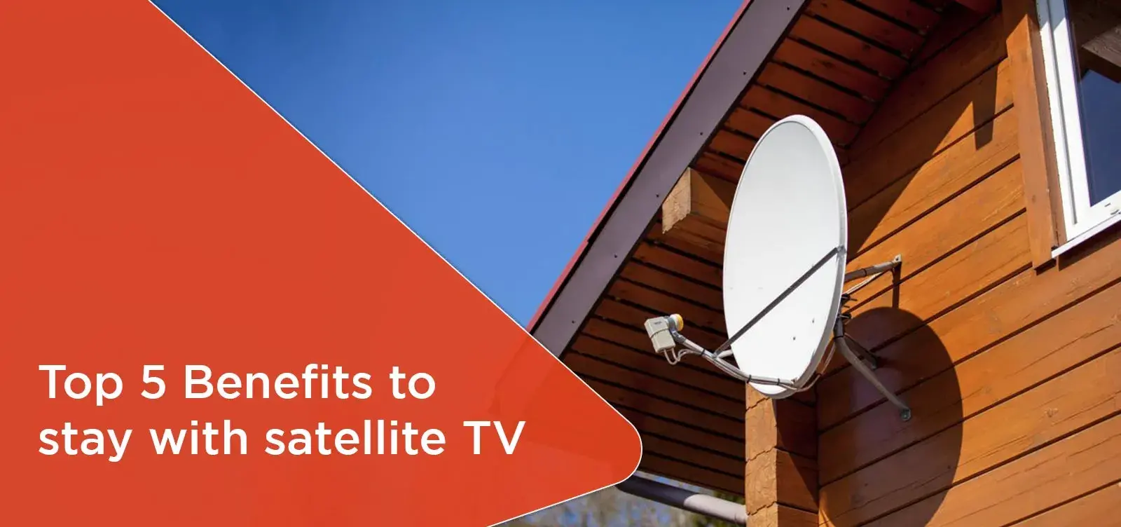 Top 5 Benefits to stay with satellite TV